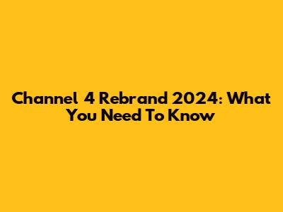 Channel 4 Rebrand 2024: What You Need To Know