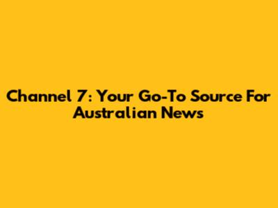 Channel 7: Your Go-To Source For Australian News