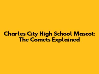 Charles City High School Mascot: The Comets Explained