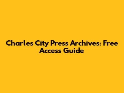 Charles City Press Archives: Free Access Guide