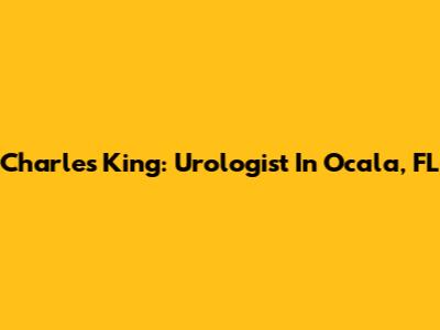 Charles King: Urologist In Ocala, FL