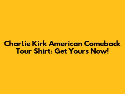 Charlie Kirk American Comeback Tour Shirt: Get Yours Now!
