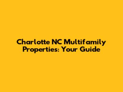 Charlotte NC Multifamily Properties: Your Guide