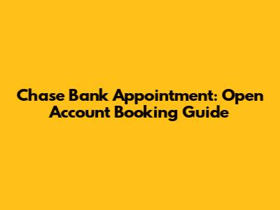 Chase Bank Appointment: Open Account Booking Guide