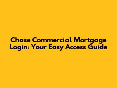 Chase Commercial Mortgage Login: Your Easy Access Guide