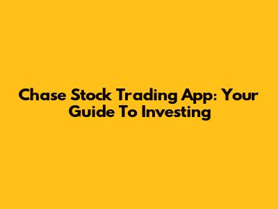 Chase Stock Trading App: Your Guide To Investing