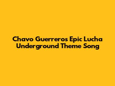Chavo Guerrero's Epic Lucha Underground Theme Song