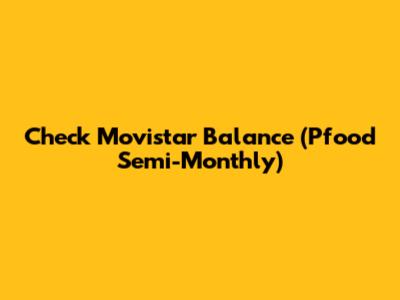 Check Movistar Balance (Pfood Semi-Monthly)