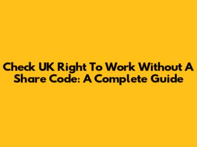 Check UK Right To Work Without A Share Code: A Complete Guide