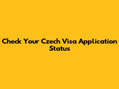 Check Your Czech Visa Application Status