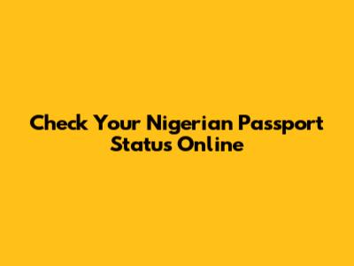 Check Your Nigerian Passport Status Online