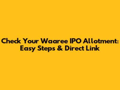 Check Your Waaree IPO Allotment: Easy Steps & Direct Link