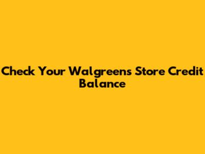 Check Your Walgreens Store Credit Balance