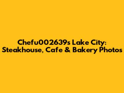 Chefu002639s Lake City: Steakhouse, Cafe & Bakery Photos