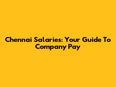 Chennai Salaries: Your Guide To Company Pay