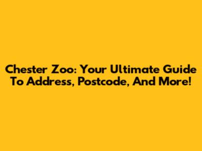 Chester Zoo: Your Ultimate Guide To Address, Postcode, And More!