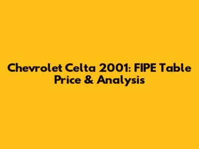 Chevrolet Celta 2001: FIPE Table Price & Analysis