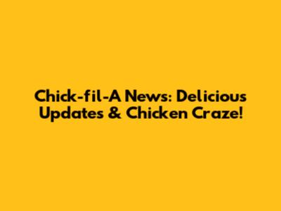 Chick-fil-A News: Delicious Updates & Chicken Craze!