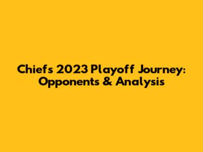 Chiefs' 2023 Playoff Journey: Opponents & Analysis