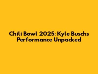 Chili Bowl 2025: Kyle Busch's Performance Unpacked