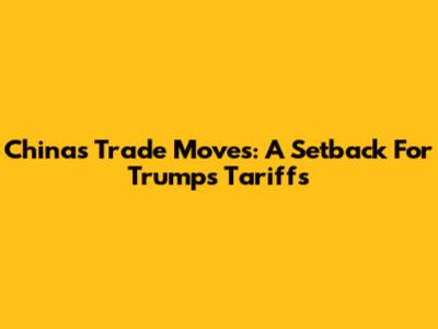 China's Trade Moves: A Setback For Trump's Tariffs