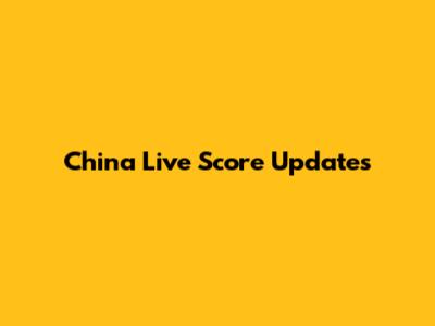China Live Score Updates