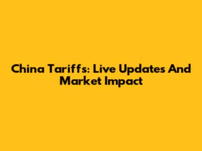 China Tariffs: Live Updates And Market Impact