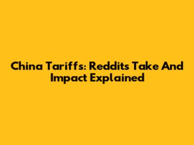 China Tariffs: Reddit's Take And Impact Explained