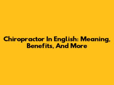 Chiropractor In English: Meaning, Benefits, And More