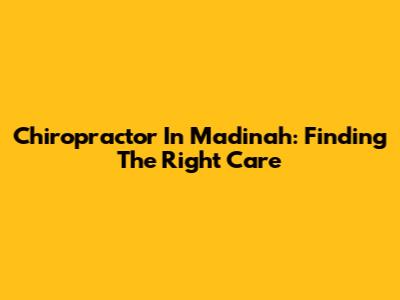 Chiropractor In Madinah: Finding The Right Care