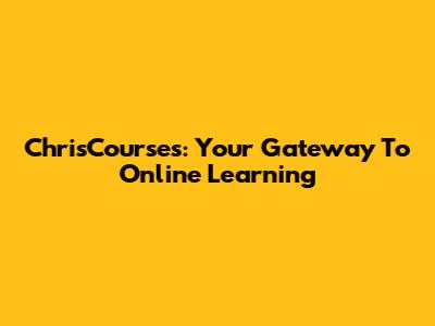 ChrisCourses: Your Gateway To Online Learning