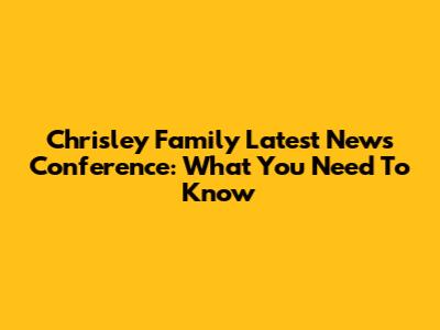 Chrisley Family Latest News Conference: What You Need To Know