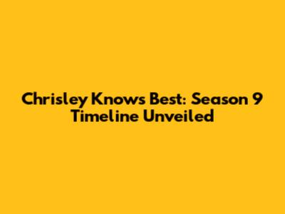 Chrisley Knows Best: Season 9 Timeline Unveiled
