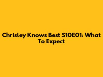 Chrisley Knows Best S10E01: What To Expect