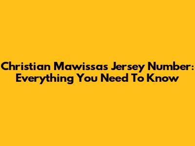 Christian Mawissa's Jersey Number: Everything You Need To Know