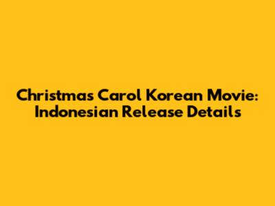 Christmas Carol Korean Movie: Indonesian Release Details
