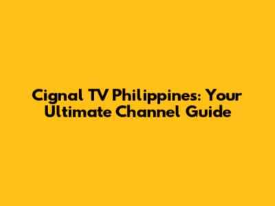 Cignal TV Philippines: Your Ultimate Channel Guide