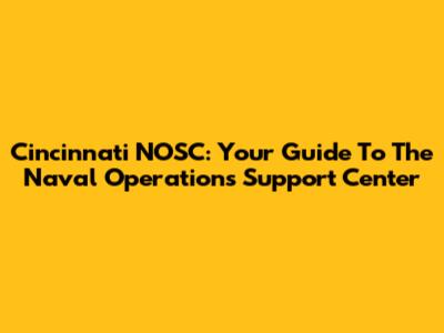 Cincinnati NOSC: Your Guide To The Naval Operations Support Center
