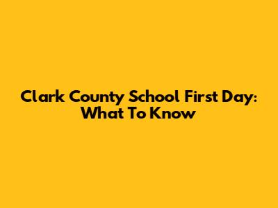 Clark County School First Day: What To Know