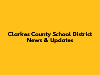 Clarkes County School District News & Updates