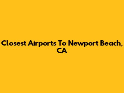 Closest Airports To Newport Beach, CA