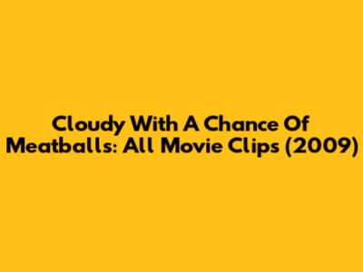 Cloudy With A Chance Of Meatballs: All Movie Clips (2009)