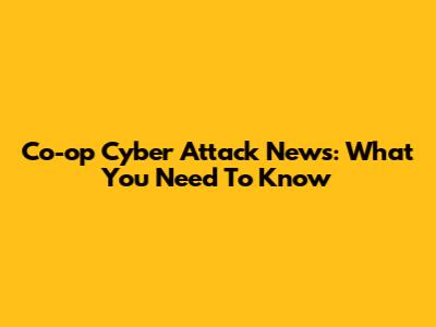 Co-op Cyber Attack News: What You Need To Know