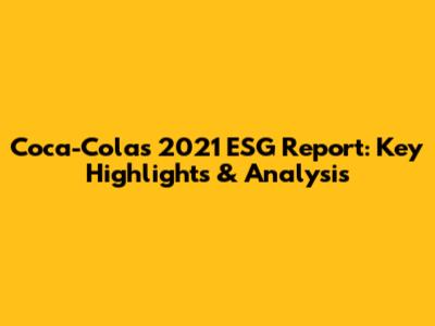 Coca-Cola's 2021 ESG Report: Key Highlights & Analysis