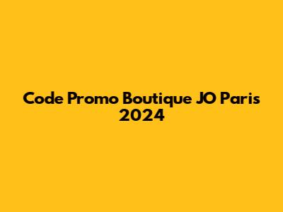 Code Promo Boutique JO Paris 2024