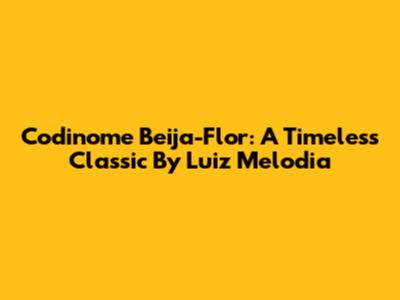 Codinome Beija-Flor: A Timeless Classic By Luiz Melodia