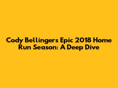 Cody Bellinger's Epic 2018 Home Run Season: A Deep Dive