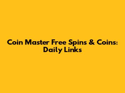 Coin Master Free Spins & Coins: Daily Links