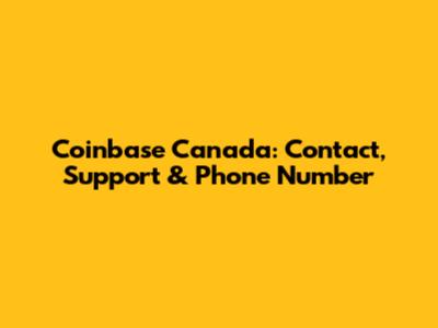 Coinbase Canada: Contact, Support & Phone Number