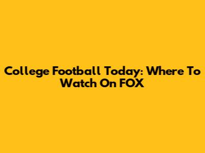 College Football Today: Where To Watch On FOX